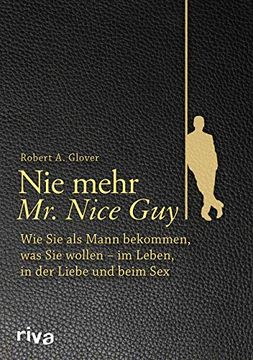 portada Nie Mehr mr. Nice Guy: Wie sie als Mann Bekommen, was sie Wollen - im Leben, in der Liebe und Beim sex (en Alemán)