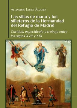 portada Las Sillas de Mano y los Silleteros de la Hermandad del Refugio de Madrid (in Spanish)