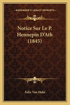 portada Notice Sur Le P. Hennepin D'Ath (1845) (en Francés)