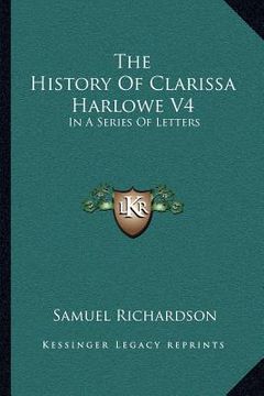 portada the history of clarissa harlowe v4: in a series of letters (en Inglés)