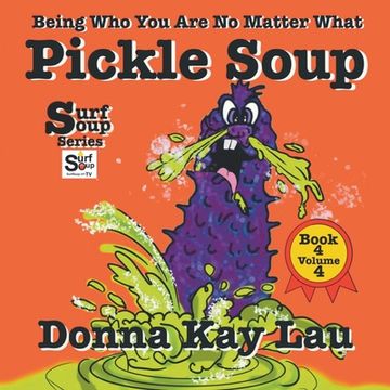 portada Pickle Soup: Being Who You Are No Matter What Book 4 Volume 4 (en Inglés)