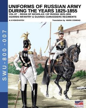 portada Uniforms of Russian army during the years 1825-1855 vol. 07: Guards infantry & Guards cuirassier regiments
