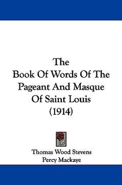 portada the book of words of the pageant and masque of saint louis (1914) (en Inglés)