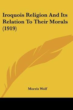 portada iroquois religion and its relation to their morals (1919) (en Inglés)