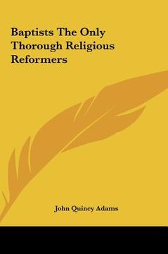 portada baptists the only thorough religious reformers (en Inglés)