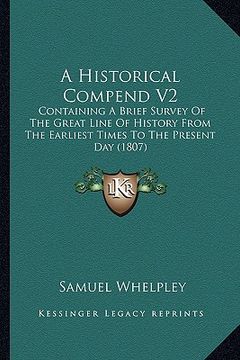 portada a historical compend v2: containing a brief survey of the great line of history from the earliest times to the present day (1807) (en Inglés)