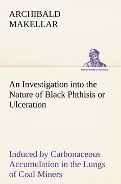 portada an investigation into the nature of black phthisis or ulceration induced by carbonaceous accumulation in the lungs of coal miners