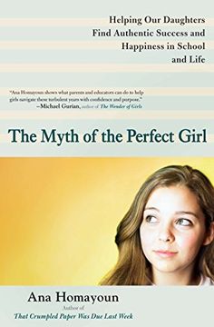 portada The Myth of the Perfect Girl: Helping our Daughters Find Authentic Success and Happiness in School and Life 