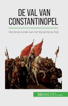 portada De val van Constantinopel: Het brute einde van het Byzantijnse Rijk