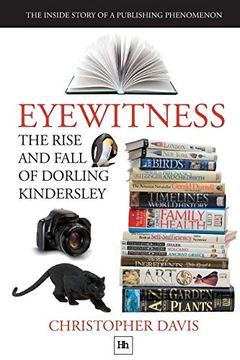 portada Eyewitness: The Rise and Fall of Dorling Kindersley: The Inside Story of a Publishing Phenomenon (dk Eyewitness Books) (libro en Inglés)