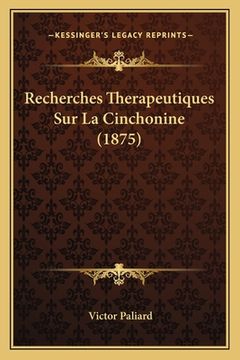 portada Recherches Therapeutiques Sur La Cinchonine (1875) (en Francés)