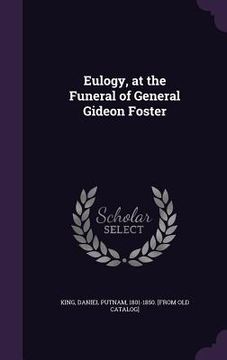 portada Eulogy, at the Funeral of General Gideon Foster (en Inglés)