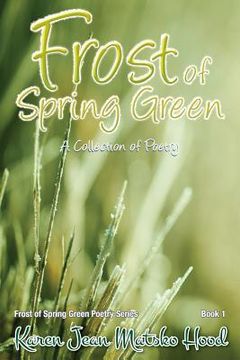 portada Frost of Spring Green a Collection of Poetry: A Collection of Poetry (en Inglés)