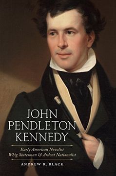 portada John Pendleton Kennedy: Early American Novelist, Whig Statesman, and Ardent Nationalist (Southern Biography Series) (en Inglés)