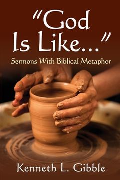 portada God Is Like...: Sermons with Biblical Metaphor (en Inglés)