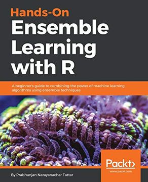 portada Hands-On Ensemble Learning With r: A Beginner's Guide to Combining the Power of Machine Learning Algorithms Using Ensemble Techniques 