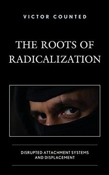 portada The Roots of Radicalization: Disrupted Attachment Systems and Displacement (en Inglés)