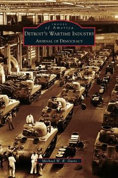 portada Detroit's Wartime Industry: Arsenal of Democracy (en Inglés)