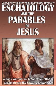 portada Eschatology and the Parables of Jesus: A study of the shift from old to New Covenant (in English)
