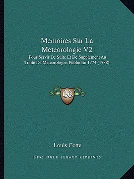 portada Memoires Sur La Meteorologie V2: Pour Servir De Suite Et De Supplement Au Traite De Meteorologie, Publie En 1774 (1788) (en Francés)