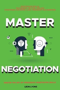 portada Negotiation Skills: Techniques, Tactics, Tips and Strategies for Work, Love, Friendship and Business.: Avoid Costly Mistakes. Prepare befo (en Inglés)