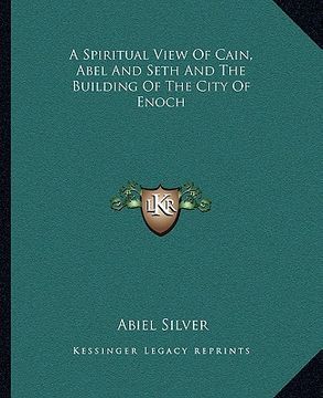 portada a spiritual view of cain, abel and seth and the building of the city of enoch (en Inglés)