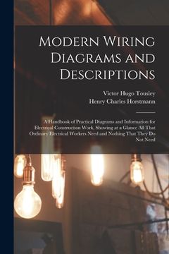 portada Modern Wiring Diagrams and Descriptions: A Handbook of Practical Diagrams and Information for Electrical Construction Work, Showing at a Glance All Th