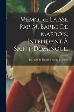 portada Mémoire laissé par M. Barbé de Marbois, intendant à Saint-Domingue. (en Francés)