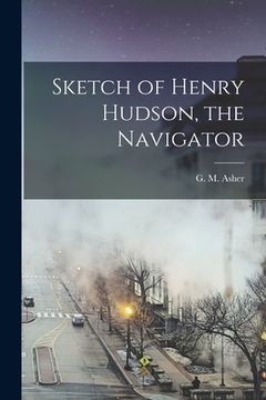 portada Sketch of Henry Hudson, the Navigator [microform] (en Inglés)