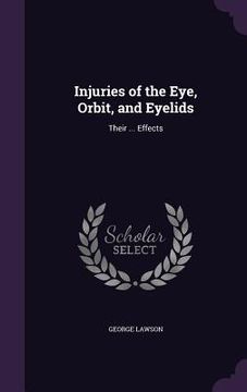 portada Injuries of the Eye, Orbit, and Eyelids: Their ... Effects (en Inglés)