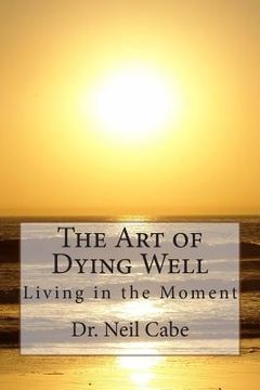 portada The Art of Dying Well: Living in the Moment (en Inglés)