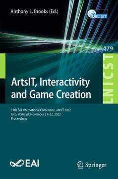 portada Artsit, Interactivity and Game Creation: 11th Eai International Conference, Artsit 2022, Faro, Portugal, November 21-22, 2022, Proceedings (in English)