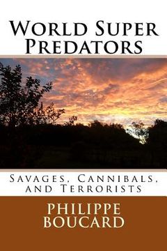 portada World Super Predators: Savages, Cannibals, and Terrorists (en Inglés)
