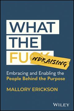 portada What the Fundraising: Embracing and Enabling the People Behind the Purpose