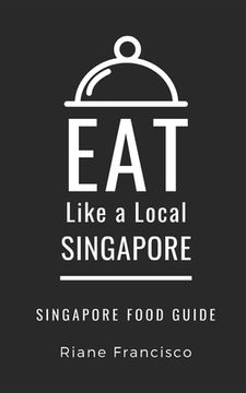 portada Eat Like a Local-Singapore: Singapore Food Guide (en Inglés)