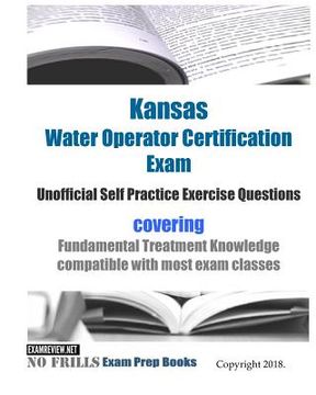 portada Kansas Water Operator Certification Exam Unofficial Self Practice Exercise Questions: covering Fundamental Treatment Knowledge compatible with most ex (en Inglés)