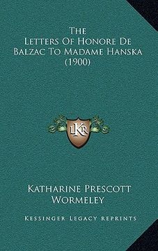 portada the letters of honore de balzac to madame hanska (1900) (en Inglés)