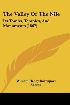 portada the valley of the nile: its tombs, temples, and monuments (1867) (en Inglés)