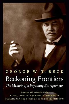 portada Beckoning Frontiers: The Memoir of a Wyoming Entrepreneur (The Papers of William f. "Buffalo Bill" Cody) 