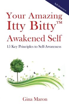 portada Your Amazing Itty Bitty(TM) Awakened Self: 15 Key Principles to Self-Awareness (en Inglés)
