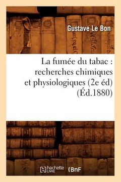 portada La Fumée Du Tabac: Recherches Chimiques Et Physiologiques (2e Éd) (Éd.1880) (en Francés)