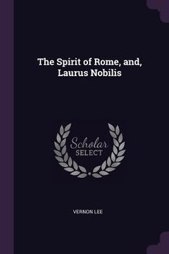 portada The Spirit of Rome, and, Laurus Nobilis (en Inglés)