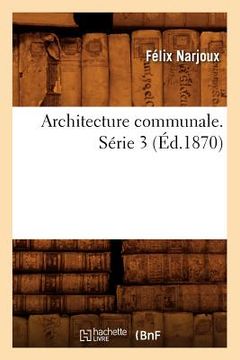 portada Architecture Communale. Série 3 (Éd.1870) (en Francés)