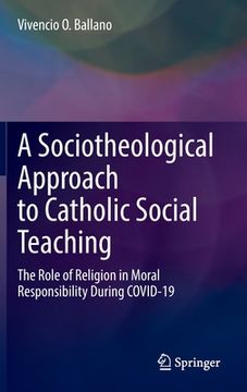 portada A Sociotheological Approach to Catholic Social Teaching: The Role of Religion in Moral Responsibility During Covid-19 (en Inglés)