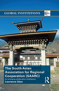 portada The South Asian Association for Regional Cooperation (Saarc): An Emerging Collaboration Architecture (en Inglés)