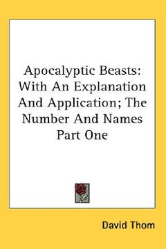 portada apocalyptic beasts: with an explanation and application; the number and names part one (en Inglés)