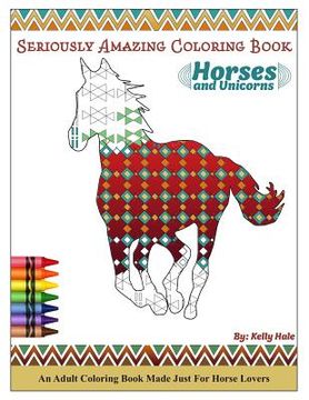 portada Horses & Unicorns - An Adult Coloring Book: Seriously Amazing Adult Coloring Book for Kicking Back, Relaxing, and Coloring Away Stress and Anxiety (en Inglés)