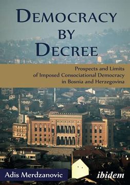 portada Democracy by Decree: Prospects and Limits of Imposed Consociational Democracy in Bosnia and Herzegovina (en Inglés)