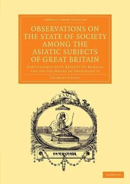 portada Observations on the State of Society Among the Asiatic Subjects of Great Britain: Particularly With Respect to Morals; And on the Means of Improving i. Perspectives From the Royal Asiatic Society) (en Inglés)