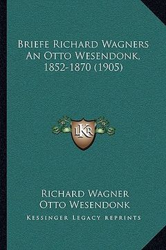 portada briefe richard wagners an otto wesendonk, 1852-1870 (1905)
